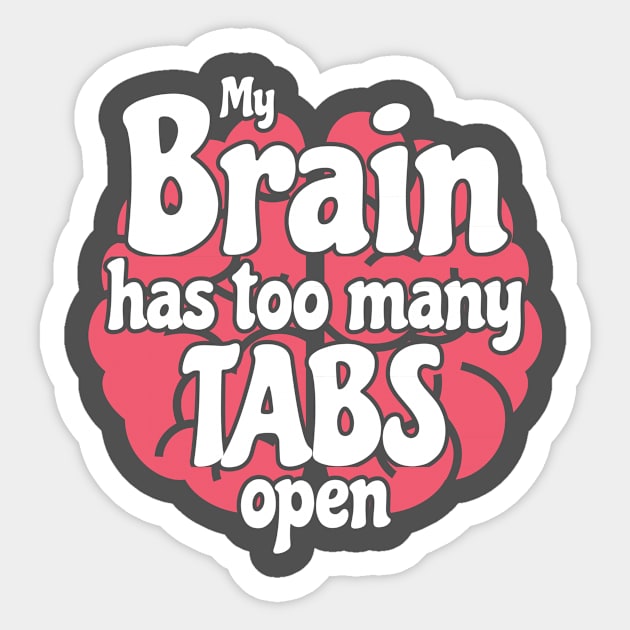 Funny Geek Gift Gift My Brain Has Too Many Tabs Open Sticker by Tracy